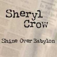 Sheryl Crow, Shine Over Babylon (clip et paroles)