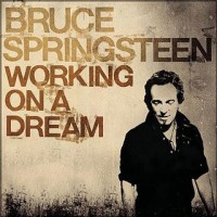 Paroles Working On A Dream, Bruce Springsteen
